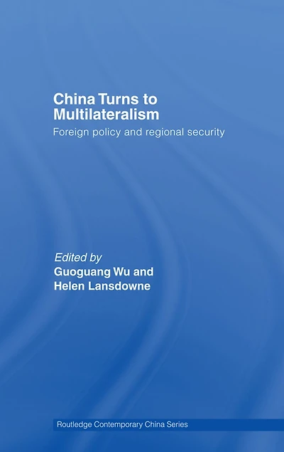 China Turns to Multilateralism: Foreign Policy and Regional Security