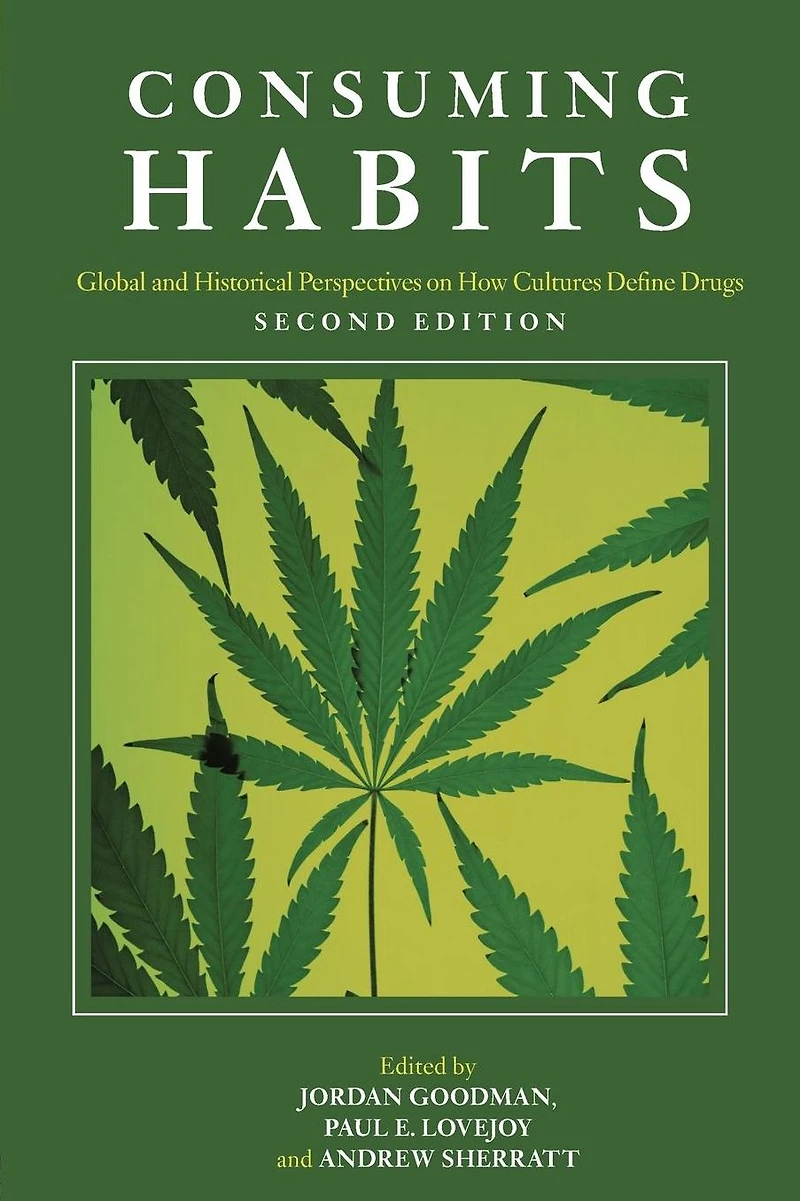 Consuming Habits: Global and Historical Perspectives on How Cultures Define Drugs: Drugs History Anthropology