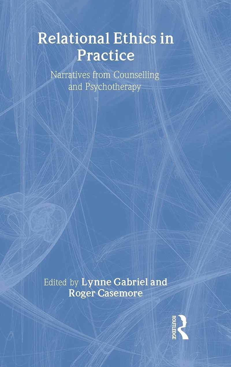 Relational Ethics Practice: Narratives from Counselling and Psychotherapy