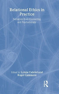 Relational Ethics Practice: Narratives from Counselling and Psychotherapy