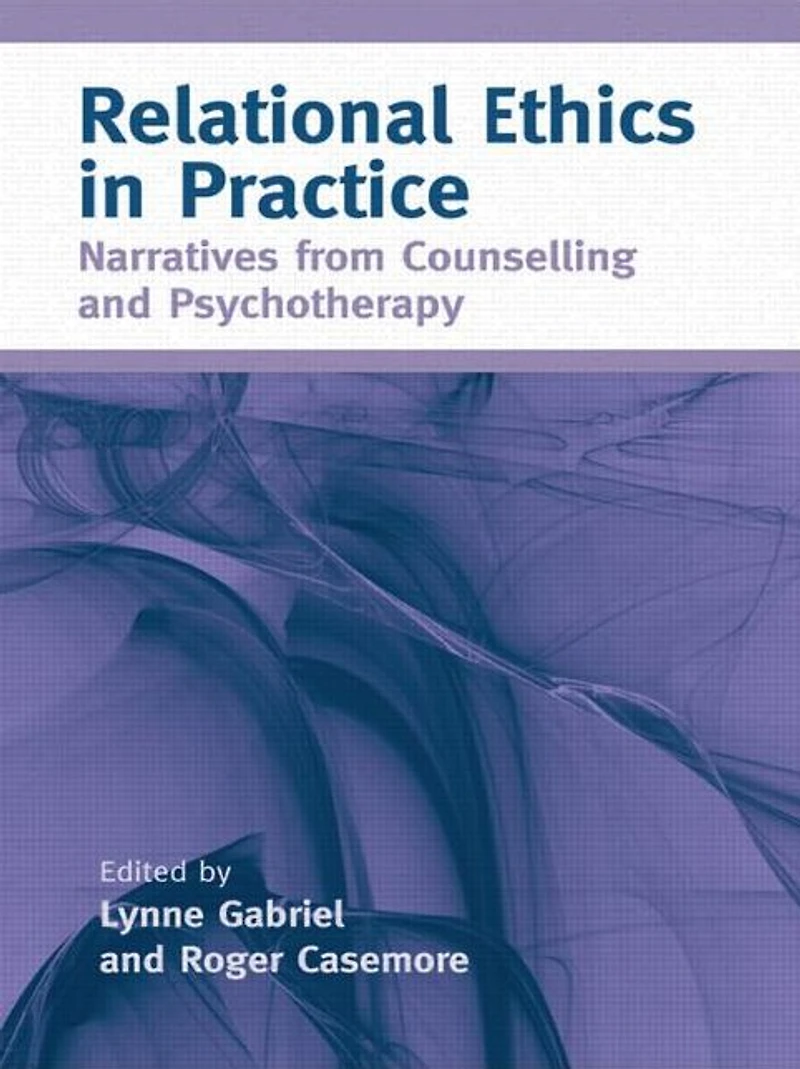 Relational Ethics Practice: Narratives from Counselling and Psychotherapy