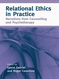 Relational Ethics Practice: Narratives from Counselling and Psychotherapy