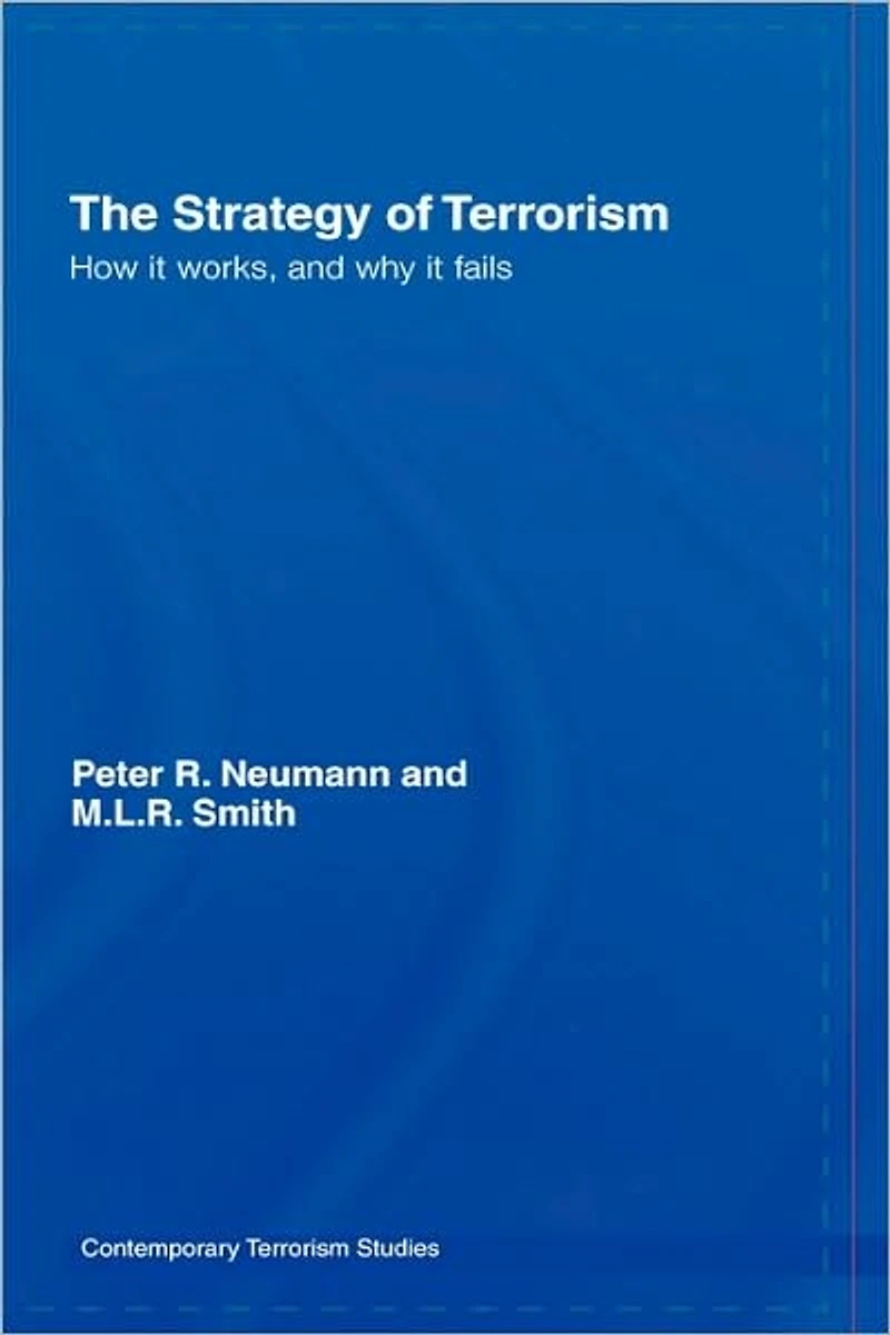 The Strategy of Terrorism: How it Works, and Why Fails
