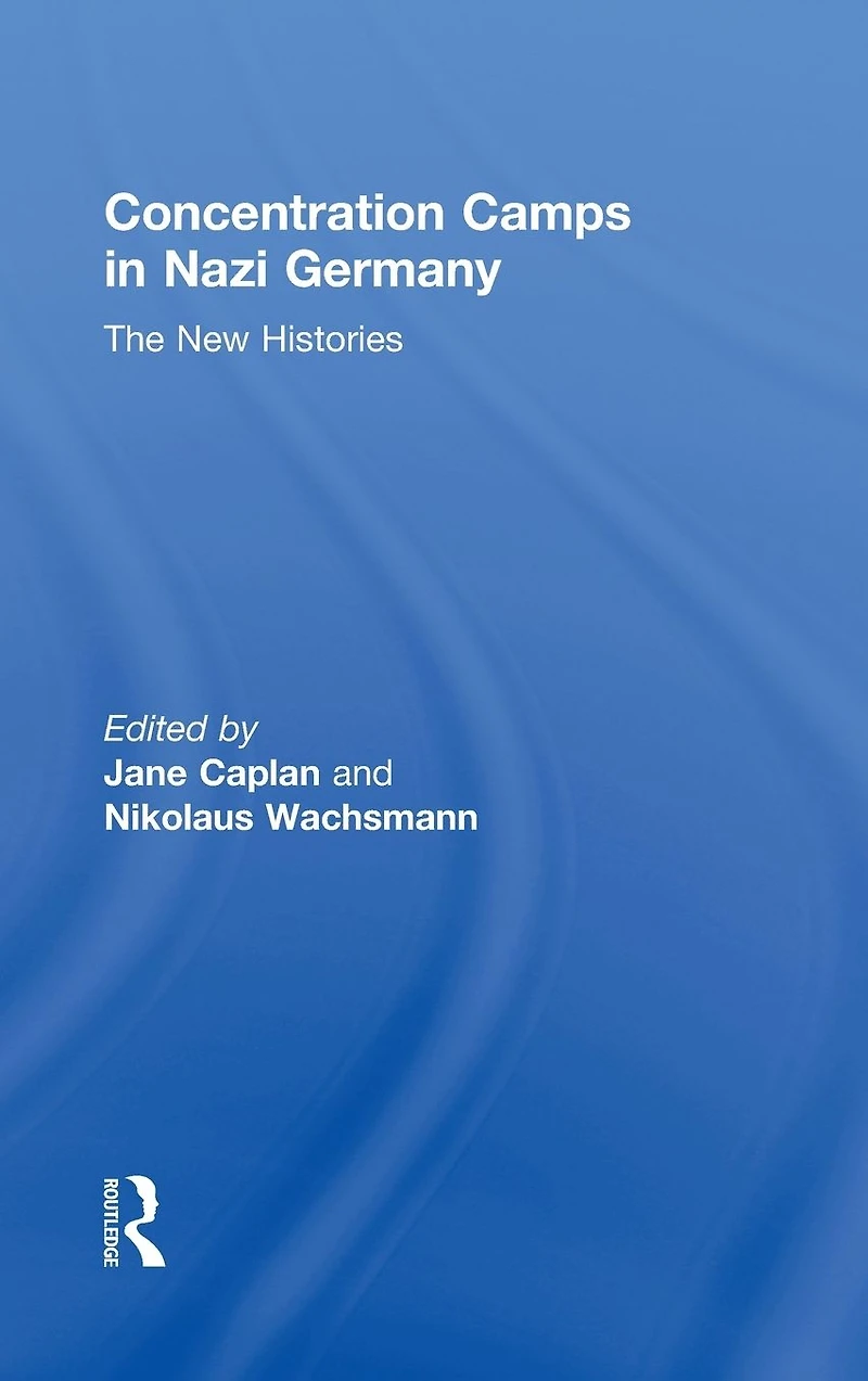 Concentration Camps Nazi Germany: The New Histories