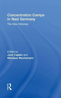 Concentration Camps Nazi Germany: The New Histories