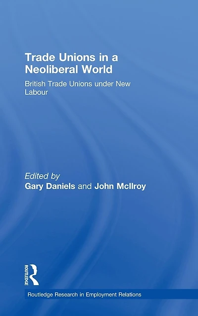 Trade Unions a Neoliberal World: British under New Labour