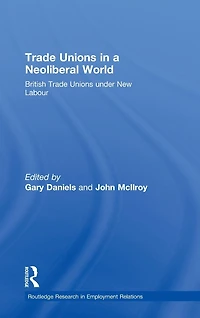 Trade Unions a Neoliberal World: British under New Labour