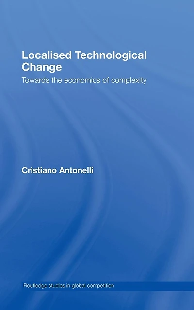 Localised Technological Change: Towards the Economics of Complexity