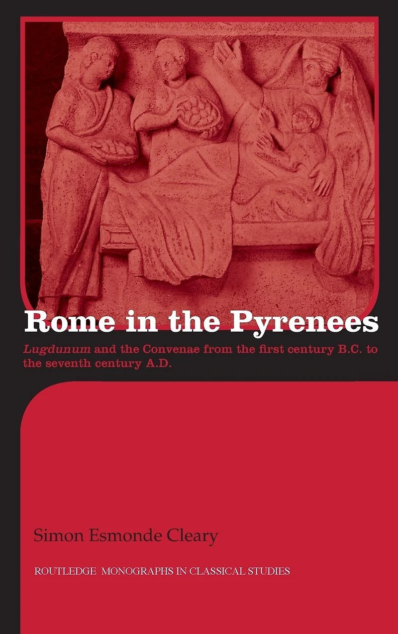 Rome the Pyrenees: Lugdunum and Convenae from first century B.C. to seventh A.D.