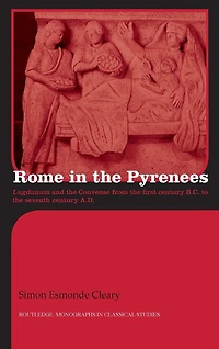 Rome the Pyrenees: Lugdunum and Convenae from first century B.C. to seventh A.D.