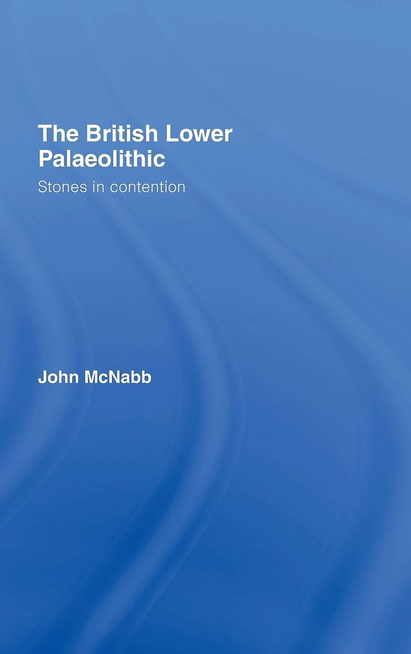 The British Lower Palaeolithic: Stones Contention