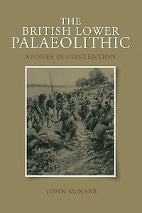 The British Lower Palaeolithic: Stones Contention