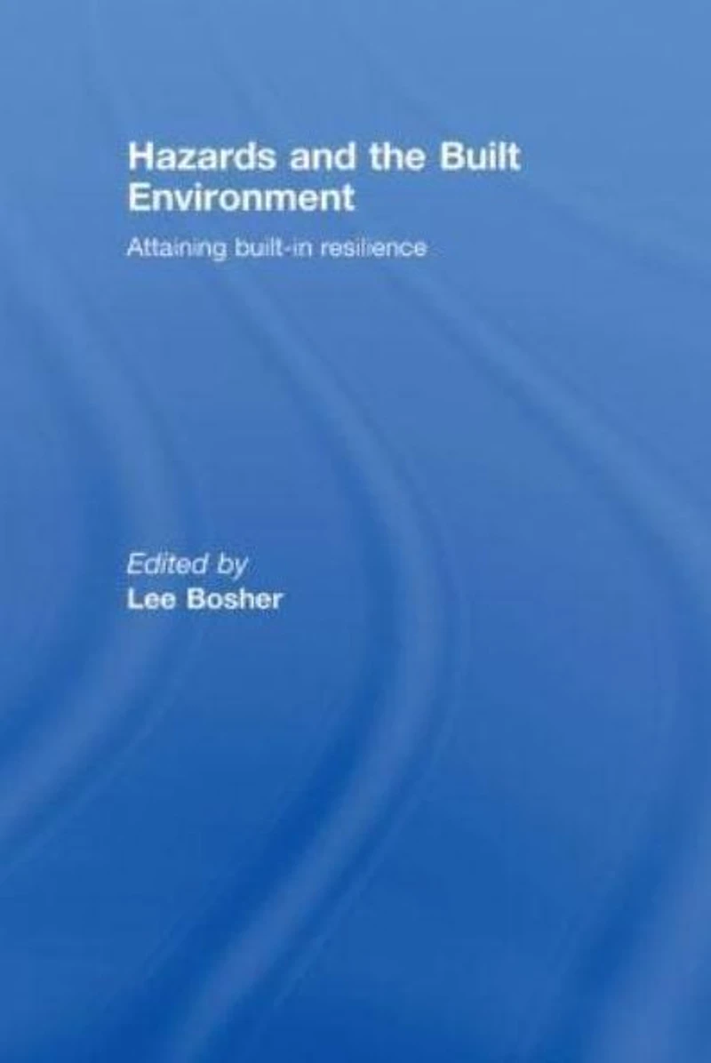 Hazards and the Built Environment: Attaining Built-in Resilience