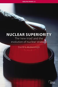 Nuclear Superiority: the 'New Triad' and Evolution of American Strategy