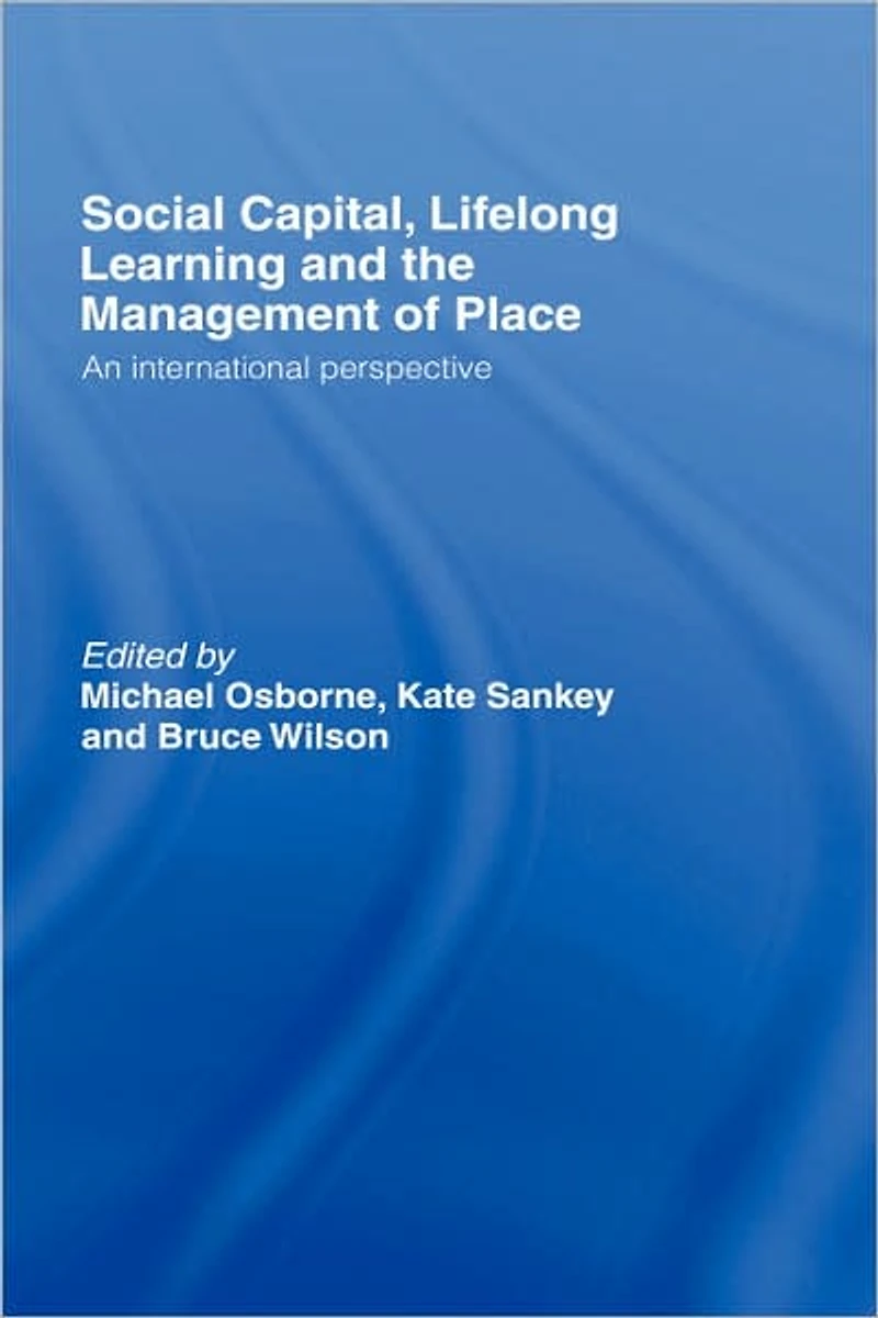 Social Capital, Lifelong Learning and the Management of Place: An International Perspective