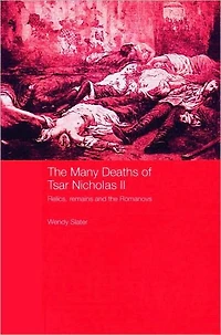 the Many Deaths of Tsar Nicholas II: Relics, Remains and Romanovs