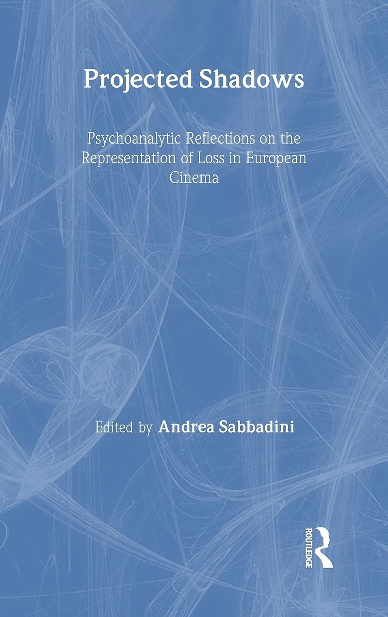 Projected Shadows: Psychoanalytic Reflections on the Representation of Loss European Cinema