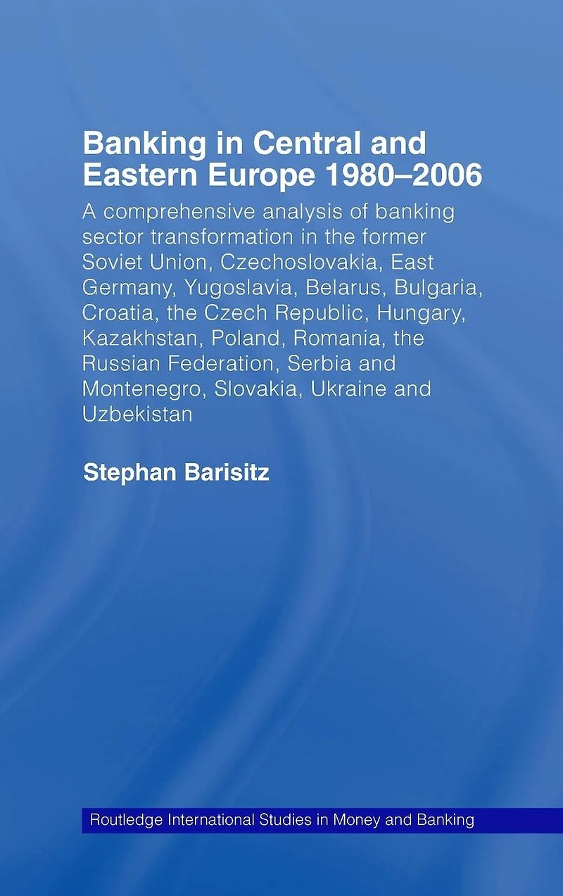 Banking Central and Eastern Europe 1980-2006: From Communism to Capitalism
