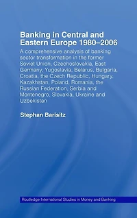 Banking Central and Eastern Europe 1980-2006: From Communism to Capitalism