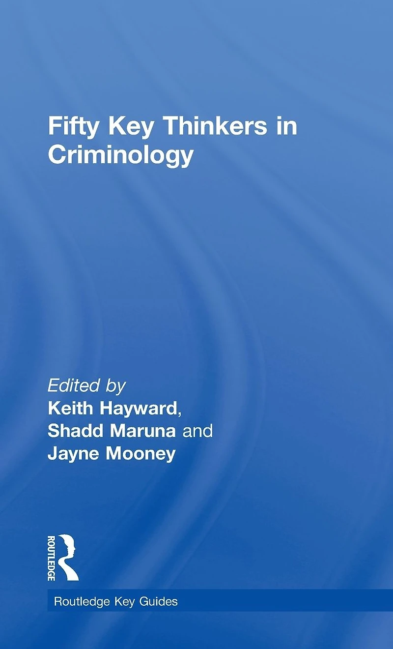 Fifty Key Thinkers Criminology