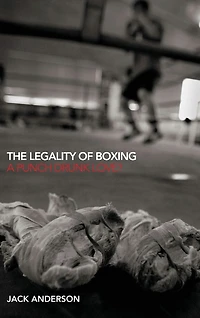 The Legality of Boxing: A Punch Drunk Love?
