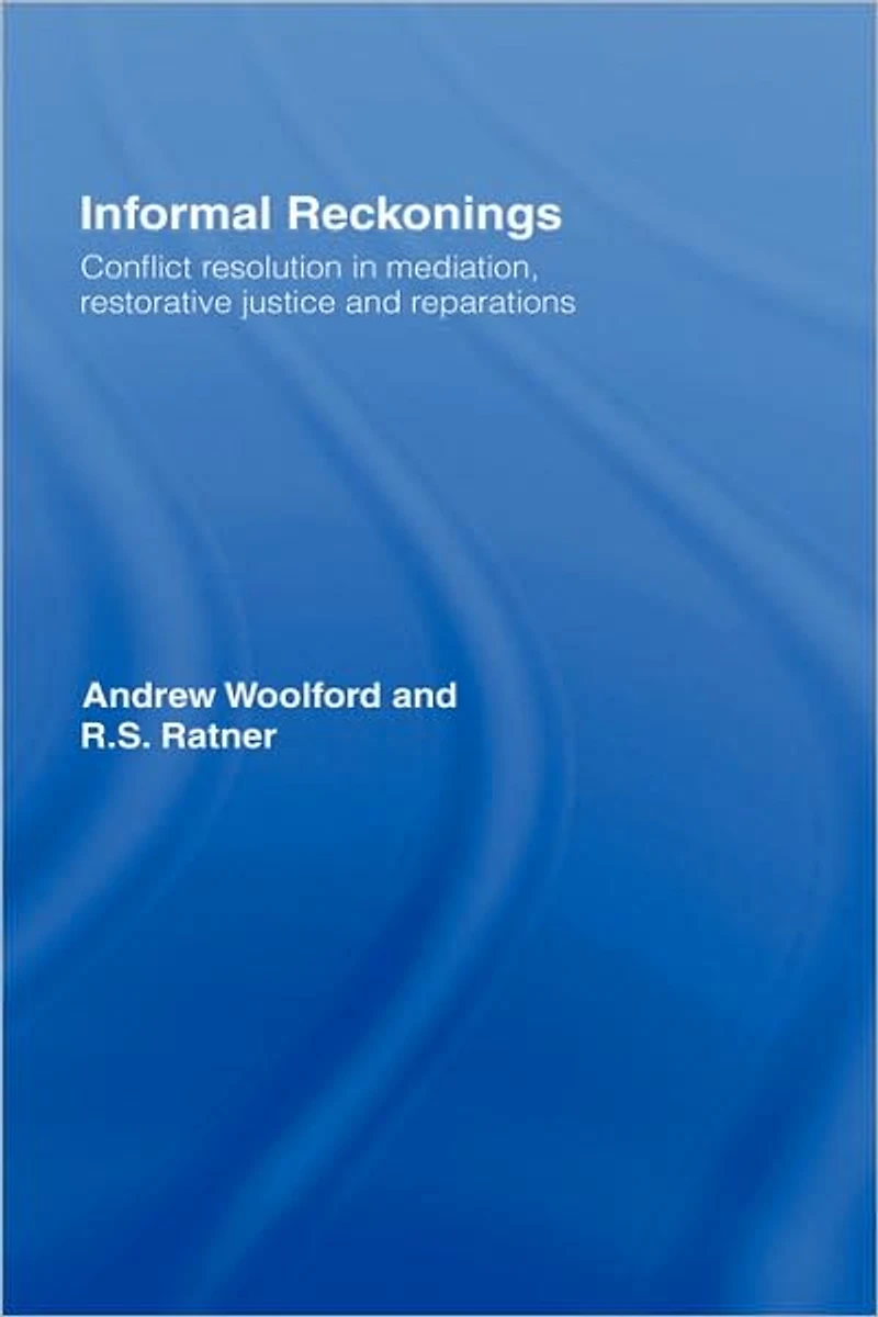 Informal Reckonings: Conflict Resolution Mediation, Restorative Justice, and Reparations