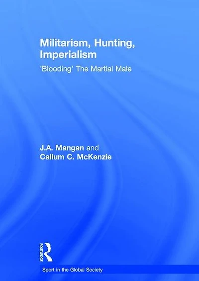 Militarism, Hunting, Imperialism: 'Blooding' The Martial Male