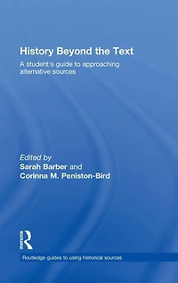 History Beyond the Text: A Student's Guide to Approaching Alternative Sources