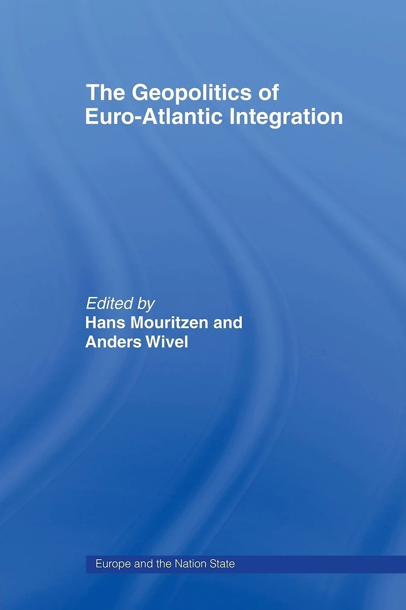 The Geopolitics of Euro-Atlantic Integration