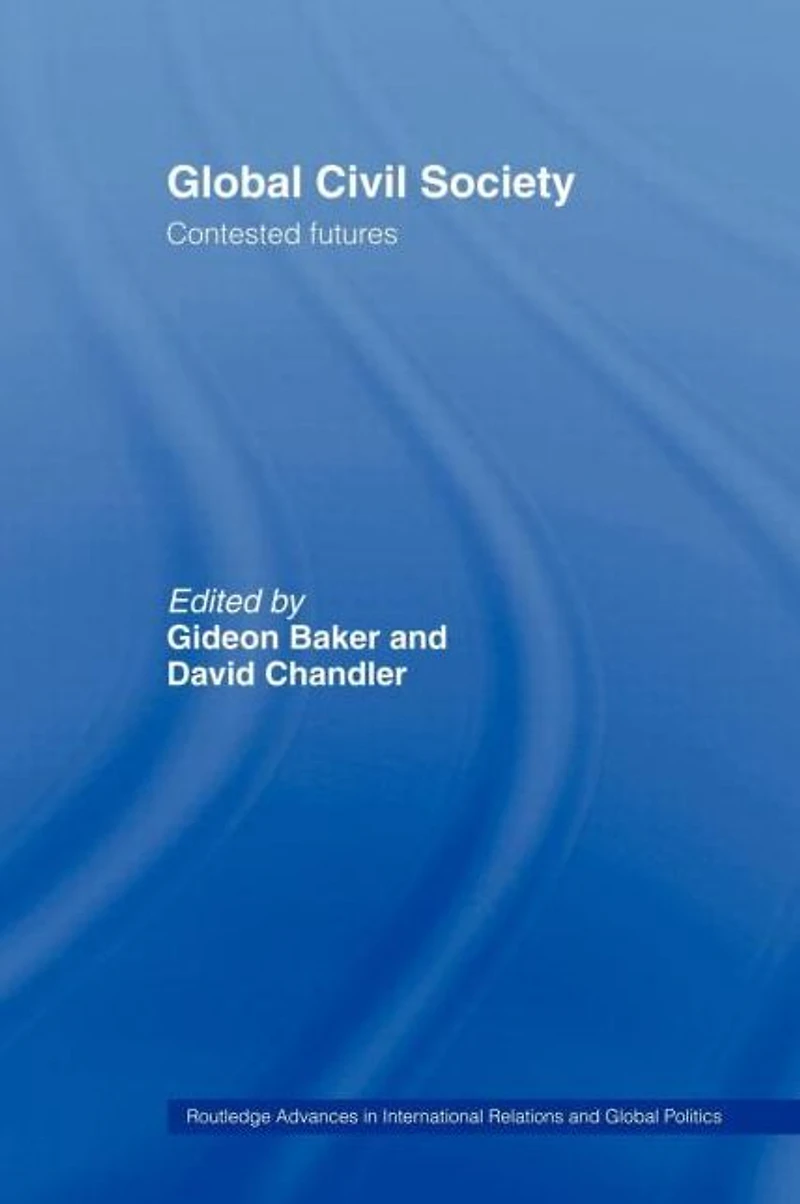 Global Civil Society: Contested Futures