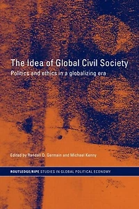 The Idea of Global Civil Society: Ethics and Politics a Globalizing Era