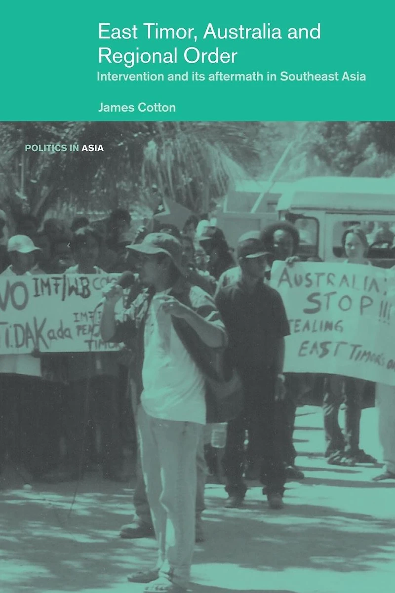 East Timor, Australia and Regional Order: Intervention its Aftermath Southeast Asia