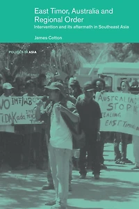 East Timor, Australia and Regional Order: Intervention its Aftermath Southeast Asia