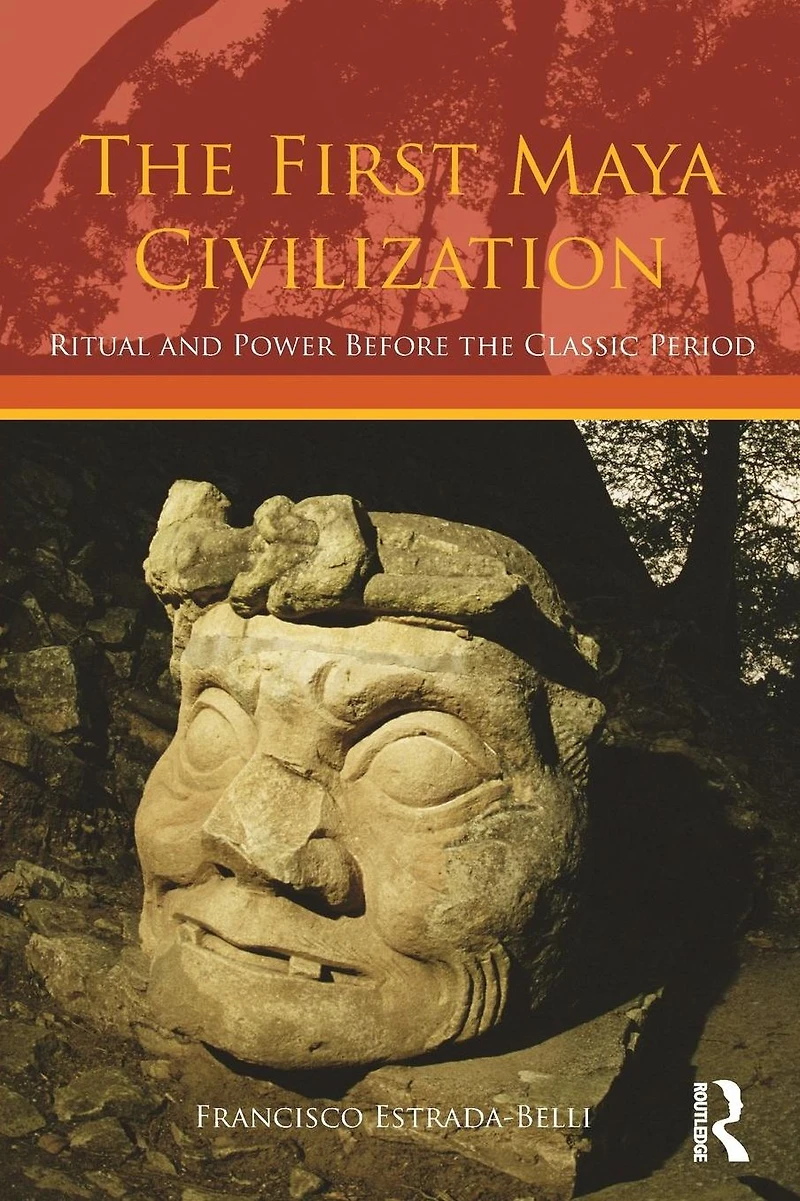the First Maya Civilization: Ritual and Power Before Classic Period