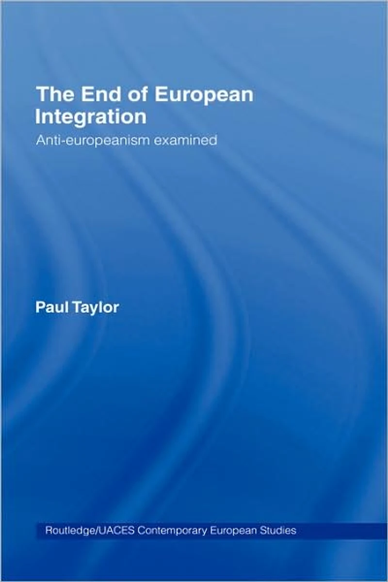 The End of European Integration: Anti-Europeanism Examined