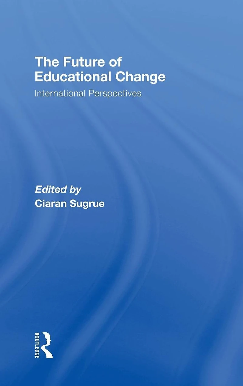 The Future of Educational Change: International Perspectives