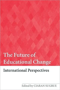 The Future of Educational Change: International Perspectives