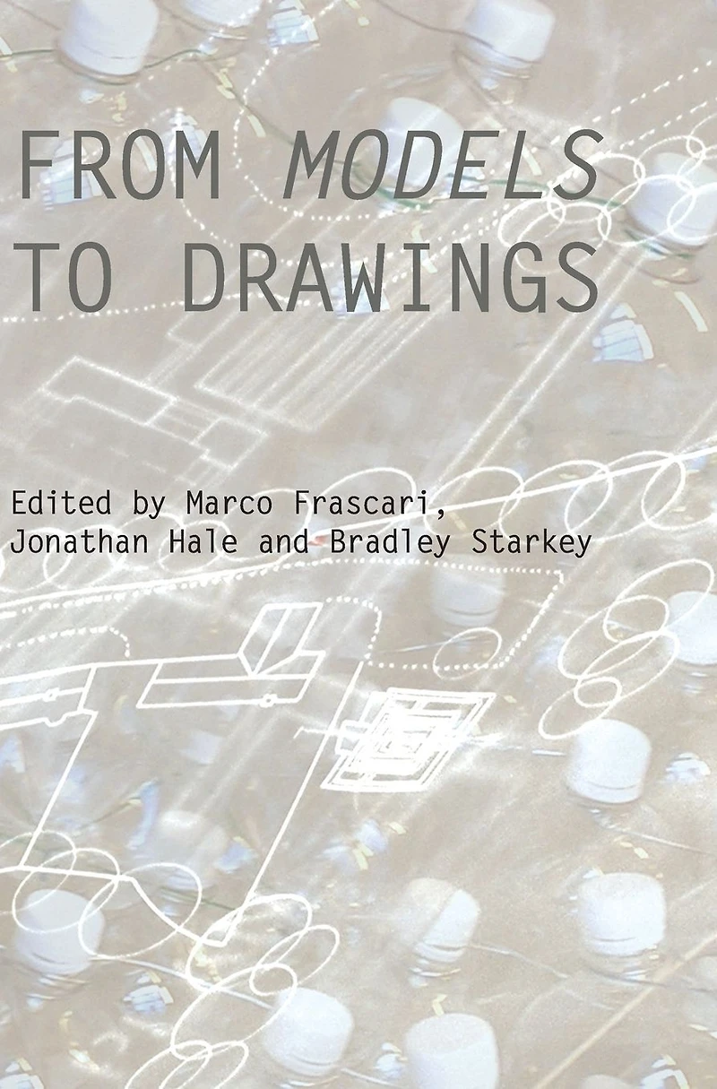 From Models to Drawings: Imagination and Representation Architecture