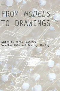 From Models to Drawings: Imagination and Representation Architecture