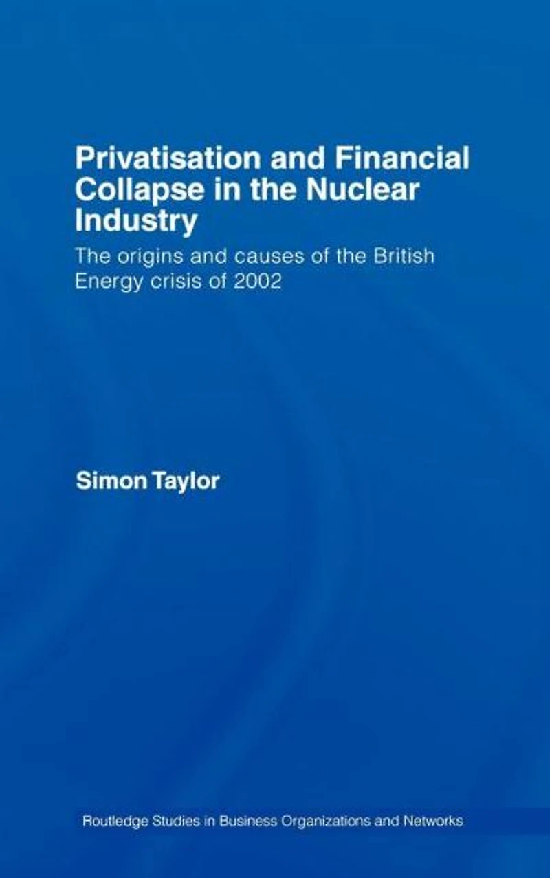 Privatisation and Financial Collapse the Nuclear Industry: Origins Causes of British Energy Crisis 2002