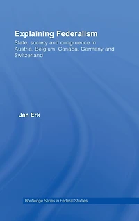 Explaining Federalism: State, society and congruence Austria, Belgium, Canada, Germany Switzerland
