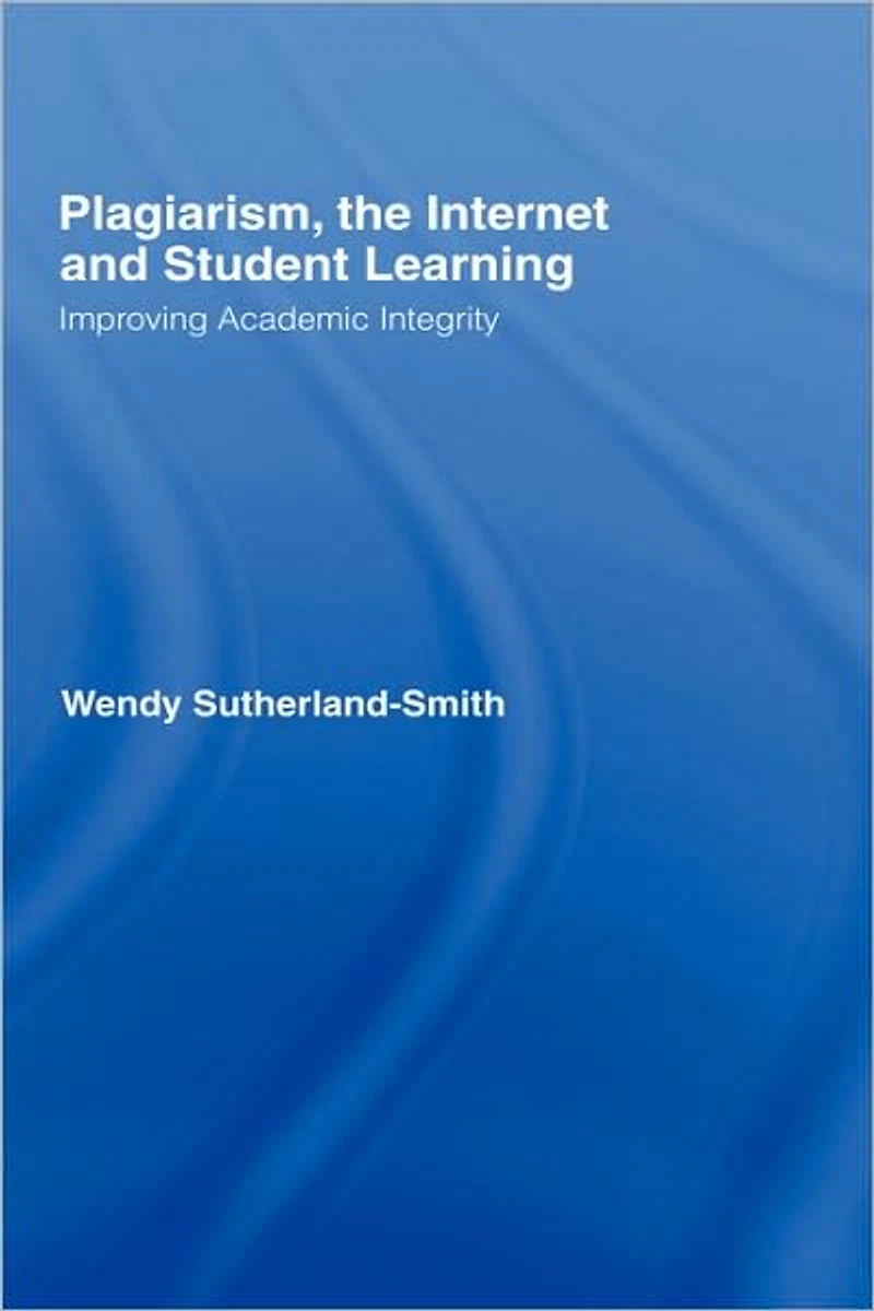 Plagiarism, the Internet, and Student Learning: Improving Academic Integrity