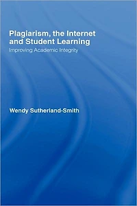 Plagiarism, the Internet, and Student Learning: Improving Academic Integrity