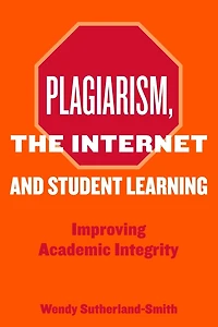 Plagiarism, the Internet, and Student Learning: Improving Academic Integrity
