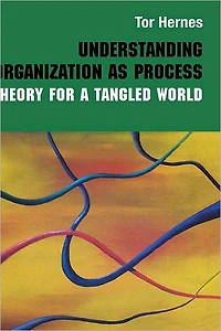 Understanding Organization as Process: Theory for a Tangled World