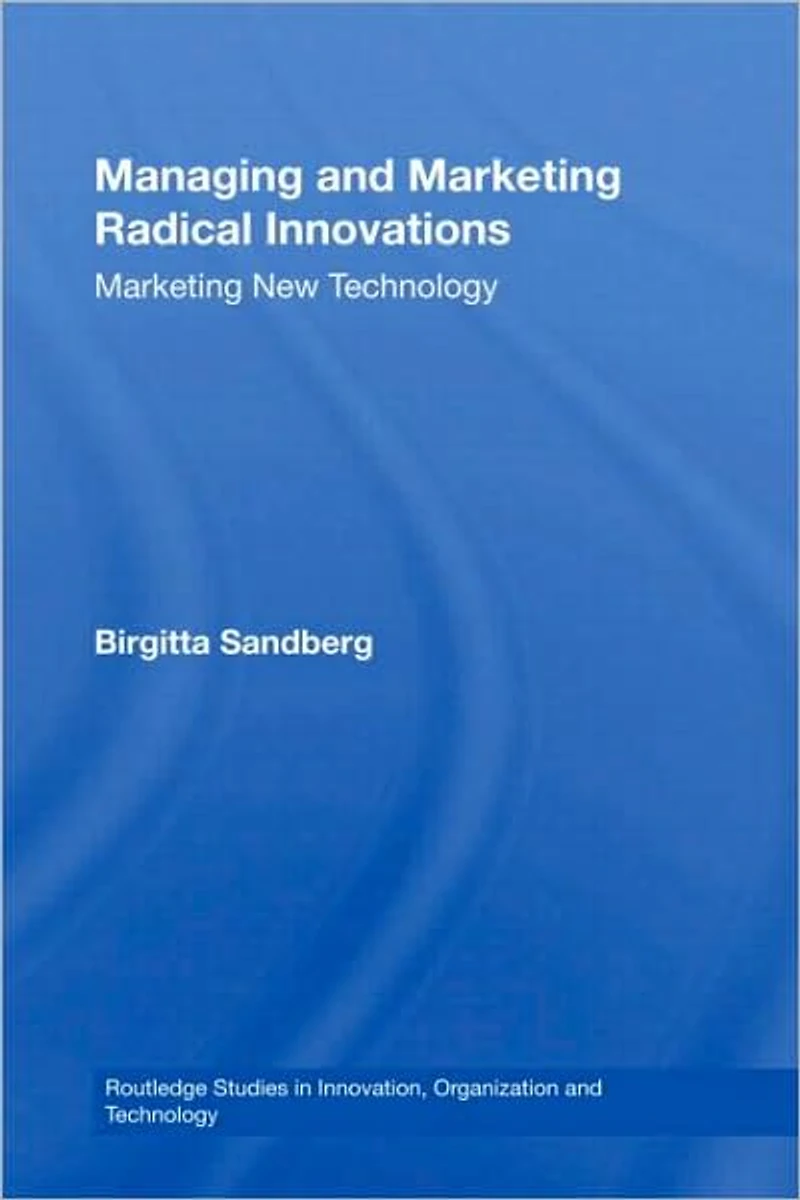 Managing and Marketing Radical Innovations: New Technology
