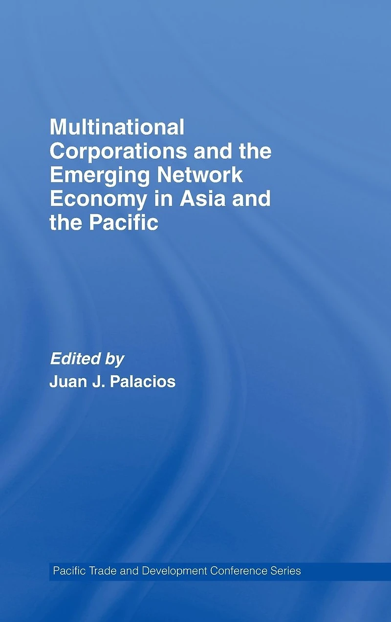 Multinational Corporations and the Emerging Network Economy Asia Pacific