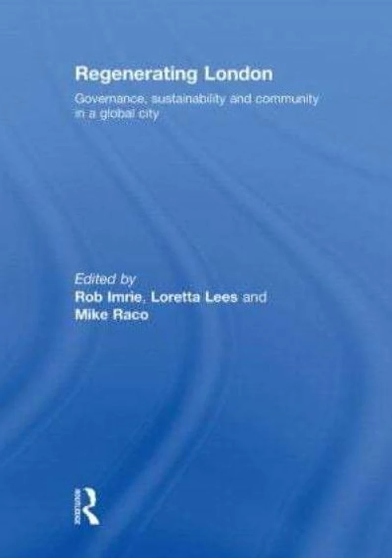 Regenerating London: Governance, Sustainability and Community a Global City