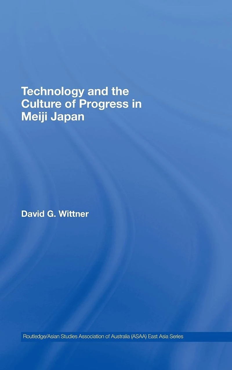 Technology and the Culture of Progress Meiji Japan