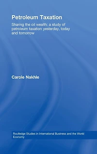 Petroleum Taxation: Sharing the Oil Wealth: A Study of Taxation Yesterday, Today and Tomorrow